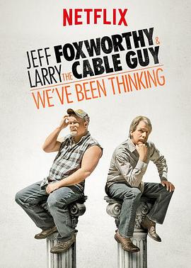 Jeff Foxworthy &amp;amp; Larry the Cable Guy: We've Been Thinking封面图